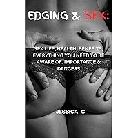 EDGING & SEX: SEX LIFE, HEALTH, BENEFITS, EVERYTHING YOU NEED TO BE AWARE OF. IMPORTANCE & DANGERS (Beautiful love) EDGING & SEX: SEX LIFE, HEALTH, BENEFITS, EVERYTHING YOU NEED TO BE AWARE OF. IMPORTANCE & DANGERS (Beautiful love) Kindle Paperback