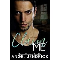 Claim Me: A Gritty, Angsty, Love Story (Claiming Kristopher Book 1)