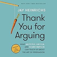 Thank You for Arguing, Third Edition: What Aristotle, Lincoln, and Homer Simpson Can Teach Us About the Art of Persuasion Thank You for Arguing, Third Edition: What Aristotle, Lincoln, and Homer Simpson Can Teach Us About the Art of Persuasion Audible Audiobook Paperback