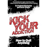 Kick Your Addiction: How to Quit Anything Kick Your Addiction: How to Quit Anything Paperback Kindle