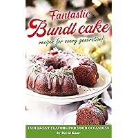 Fantastic Bundt cake recipes for every generation!: Indulgent flavors for your occasions Fantastic Bundt cake recipes for every generation!: Indulgent flavors for your occasions Kindle Paperback