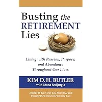 Busting the Retirement Lies: Living with Passion, Purpose, and Abundance Throughout Our Lives (Busting the Money Myths Book Series) Busting the Retirement Lies: Living with Passion, Purpose, and Abundance Throughout Our Lives (Busting the Money Myths Book Series) Kindle Audible Audiobook Paperback