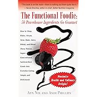 The Functional Foodie: 50 Powerhouse Ingredients Go Gourmet The Functional Foodie: 50 Powerhouse Ingredients Go Gourmet Kindle Hardcover Paperback