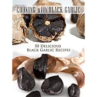 Cooking with Black Garlic: 50 Delicious Black Garlic Recipes (Superfood Recipes Book 15) Cooking with Black Garlic: 50 Delicious Black Garlic Recipes (Superfood Recipes Book 15) Kindle