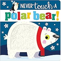 Never Touch a Polar Bear! Never Touch a Polar Bear! Board book