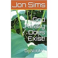 God Really Does Exist!: DoNotAsk God Really Does Exist!: DoNotAsk Kindle