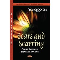Scars and Scarring: Causes, Types and Treatment Options (Dermatology - Laboratory and Clinical Research) Scars and Scarring: Causes, Types and Treatment Options (Dermatology - Laboratory and Clinical Research) Hardcover