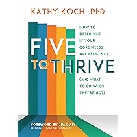 Five to Thrive: How to Determine If Your Core Needs Are Being Met (and What to Do When They're Not) Five to Thrive: How to Determine If Your Core Needs Are Being Met (and What to Do When They're Not) Paperback Audible Audiobook Kindle