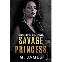 Savage Princess: A Dark Mafia Romance (The Savage Trilogy Book 2) Savage Princess: A Dark Mafia Romance (The Savage Trilogy Book 2) Kindle Paperback
