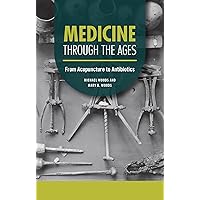 Medicine through the Ages: From Acupuncture to Antibiotics (Technology through the Ages) Medicine through the Ages: From Acupuncture to Antibiotics (Technology through the Ages) Paperback Kindle Library Binding