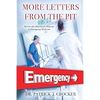 More Letters From The Pit: Stories of a Physician’S Odyssey in Emergency Medicine More Letters From The Pit: Stories of a Physician’S Odyssey in Emergency Medicine Kindle Paperback