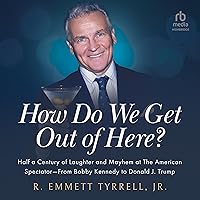 How Do We Get Out of Here: Half a Century of Laughter and Mayhem at the American Spectator from Bobby Kennedy to Donald J. Trump How Do We Get Out of Here: Half a Century of Laughter and Mayhem at the American Spectator from Bobby Kennedy to Donald J. Trump Hardcover Audible Audiobook Kindle Audio CD