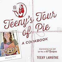 Teeny's Tour of Pie: A Cookbook Teeny's Tour of Pie: A Cookbook Kindle Paperback