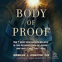 Body of Proof: The 7 Best Reasons to Believe in the Resurrection of Jesus—and Why It Matters Today Body of Proof: The 7 Best Reasons to Believe in the Resurrection of Jesus—and Why It Matters Today Paperback Audible Audiobook Kindle Hardcover Audio CD