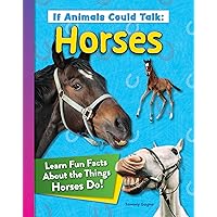 If Animals Could Talk: Horses: Learn Fun Facts About the Things Horses Do! (Curious Fox Books) For Kids Ages 4-8 - Photos and Information to Understand Horse Behavior and Communication If Animals Could Talk: Horses: Learn Fun Facts About the Things Horses Do! (Curious Fox Books) For Kids Ages 4-8 - Photos and Information to Understand Horse Behavior and Communication Paperback Kindle Hardcover