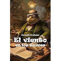 El viento en los sauces (Classic bestseller) (Spanish Edition) El viento en los sauces (Classic bestseller) (Spanish Edition) Audible Audiobook Paperback Kindle Hardcover Board book