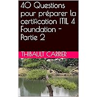40 Questions pour préparer la certification ITIL 4 Foundation - Partie 2 (French Edition) 40 Questions pour préparer la certification ITIL 4 Foundation - Partie 2 (French Edition) Kindle