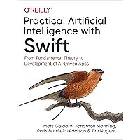 Practical Artificial Intelligence with Swift: From Fundamental Theory to Development of AI-Driven Apps Practical Artificial Intelligence with Swift: From Fundamental Theory to Development of AI-Driven Apps Kindle Paperback