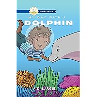 My Day With A Dolphin (Kids Read Daily Level 1)