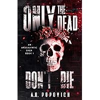 ONLY THE DEAD DON'T DIE: An Apocalyptic Saga - Book 1 ONLY THE DEAD DON'T DIE: An Apocalyptic Saga - Book 1 Kindle Paperback
