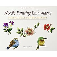 Needle Painting Embroidery: Fresh Ideas for Beginners (Milner Craft Series) Needle Painting Embroidery: Fresh Ideas for Beginners (Milner Craft Series) Paperback