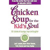 Chicken Soup for the Kids Soul : 101 Stories of Courage, Hope and Laughter Chicken Soup for the Kids Soul : 101 Stories of Courage, Hope and Laughter Paperback
