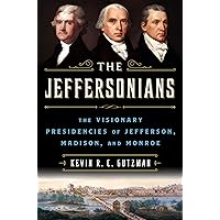 The Jeffersonians: The Visionary Presidencies of Jefferson, Madison, and Monroe The Jeffersonians: The Visionary Presidencies of Jefferson, Madison, and Monroe Library Binding Audible Audiobook Kindle Paperback Hardcover Audio CD