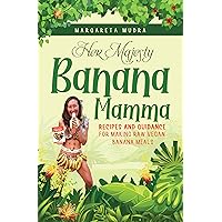 HER MAJESTY BANANA MAMMA: Recipes and guidance for making raw vegan banana meals HER MAJESTY BANANA MAMMA: Recipes and guidance for making raw vegan banana meals Kindle Paperback