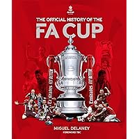 The Official History of the FA Cup: 150 Years of Football's Most Famous National Tournament The Official History of the FA Cup: 150 Years of Football's Most Famous National Tournament Hardcover