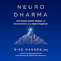 Neurodharma: New Science, Ancient Wisdom, and Seven Practices of the Highest Happiness Neurodharma: New Science, Ancient Wisdom, and Seven Practices of the Highest Happiness Audible Audiobook Paperback Kindle Hardcover