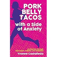 Pork Belly Tacos with a Side of Anxiety: My Journey Through Depression, Bulimia, and Addiction Pork Belly Tacos with a Side of Anxiety: My Journey Through Depression, Bulimia, and Addiction Paperback Kindle Audible Audiobook Audio CD