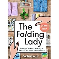 The Folding Lady: Tools and Tricks for Making the Most of Your Space Room by Room The Folding Lady: Tools and Tricks for Making the Most of Your Space Room by Room Hardcover Kindle