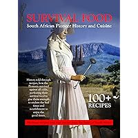 Survival Food: South African Pioneer Cuisine Survival Food: South African Pioneer Cuisine Kindle Paperback Hardcover