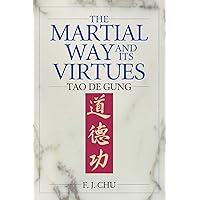 The Martial Way and its Virtues: Tao De Gung The Martial Way and its Virtues: Tao De Gung Kindle Paperback