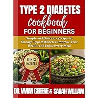 Type 2 Diabetes Cookbook For Beginners: Simple and Delicious Recipes to Manage Type 2 Diabetes, Improve Your Health, and Enjoy Every Meal +Bonus 30 Days ... check in log (Healthy food list guide 5) Type 2 Diabetes Cookbook For Beginners: Simple and Delicious Recipes to Manage Type 2 Diabetes, Improve Your Health, and Enjoy Every Meal +Bonus 30 Days ... check in log (Healthy food list guide 5) Kindle Hardcover Paperback