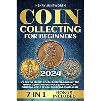 Coin Collecting for Beginners: Unlock the Secrets of Coin Collecting: Essential Guide to Start, Value, Preserve & Grow Your Treasure with Confidence
