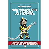 Non volevo fare il pompiere (ma il fumettaro) (Italian Edition) Non volevo fare il pompiere (ma il fumettaro) (Italian Edition) Kindle Hardcover Paperback