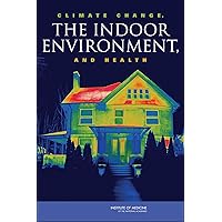 Climate Change, the Indoor Environment, and Health Climate Change, the Indoor Environment, and Health Kindle Paperback