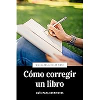 Cómo corregir un libro (Guía para escritores nº 1) (Spanish Edition) Cómo corregir un libro (Guía para escritores nº 1) (Spanish Edition) Kindle Paperback