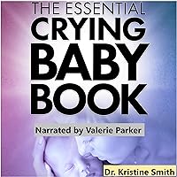 The Essential Crying Baby Book: Support and Resources to Help You Cope with Colic and Calm Your Fussy Baby The Essential Crying Baby Book: Support and Resources to Help You Cope with Colic and Calm Your Fussy Baby Paperback Kindle Audible Audiobook
