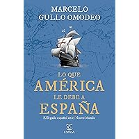 Lo que América le debe a España: El legado español en el Nuevo Mundo Lo que América le debe a España: El legado español en el Nuevo Mundo Paperback Kindle