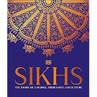 Sikhs: A Story of a People, Their Faith and Culture Sikhs: A Story of a People, Their Faith and Culture Kindle Hardcover