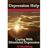 Depression Help: Coping With Situational Depression (Dealing With Depression and Coping With a Depressed Person Book 2) Depression Help: Coping With Situational Depression (Dealing With Depression and Coping With a Depressed Person Book 2) Kindle Audible Audiobook