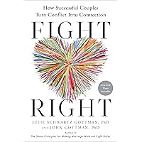 Fight Right: How Successful Couples Turn Conflict Into Connection Fight Right: How Successful Couples Turn Conflict Into Connection Hardcover Audible Audiobook Kindle Paperback