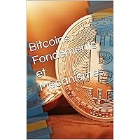 Bitcoins : Fondements et Mécanismes (French Edition)
