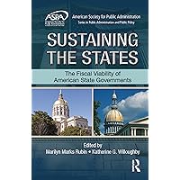 Sustaining the States: The Fiscal Viability of American State Governments (ASPA Series in Public Administration and Public Policy) Sustaining the States: The Fiscal Viability of American State Governments (ASPA Series in Public Administration and Public Policy) Kindle Hardcover