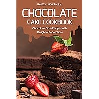 Chocolate Cake Cookbook: Chocolate Cake Recipes with Delightful Decorations Chocolate Cake Cookbook: Chocolate Cake Recipes with Delightful Decorations Kindle Paperback