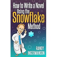 How to Write a Novel Using the Snowflake Method (Advanced Fiction Writing Book 1)