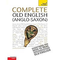 Complete Old English: A Comprehensive Guide to Reading and Understanding Old English, with Original Texts (Teach Yourself Complete Courses) Complete Old English: A Comprehensive Guide to Reading and Understanding Old English, with Original Texts (Teach Yourself Complete Courses) Kindle