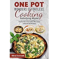 One Pot Wonders Effortless Cooking Satisfying Meals: Authentic Flavorful Recipes with Vivid Photos One Pot Wonders Effortless Cooking Satisfying Meals: Authentic Flavorful Recipes with Vivid Photos Kindle Paperback